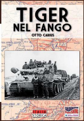 Tiger nel fango: La vita e i combattimenti del comandante di panzer Otto Carius by Otto Carius
