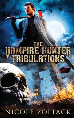 The Vampire Hunter Tribulations: A Mayhem of Magic World Story by Nicole Zoltack