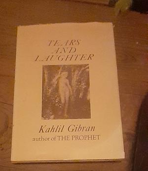Tears And Laughter by جبران خليل جبران, Kahlil Gibran, H.M. Nahmad, Robert Hillyer