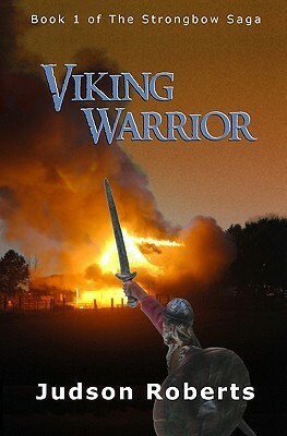 Viking Warrior: Book 1 of the Strongbow Saga by Judson Roberts, L. Reid
