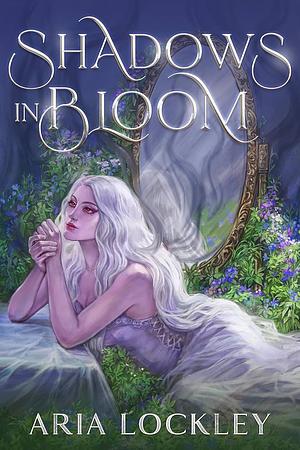 Shadows In Bloom by Aria Lockley