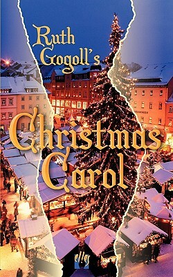 Ruth Gogoll's Christmas Carol by Ruth M. Gogoll
