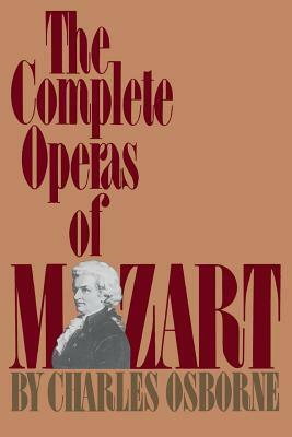 The Complete Operas of Mozart by Charles Osborne