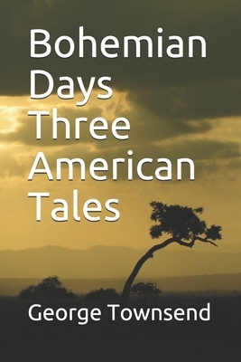 Bohemian Days Three American Tales by George Alfred Townsend