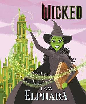 Wicked: I Am Elphaba by Mary Man-Kong