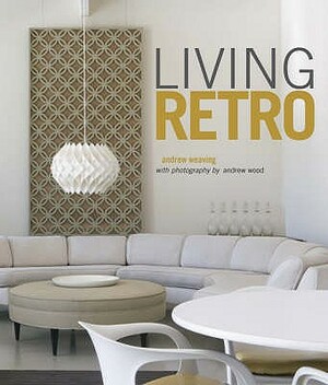 Living Retro. Andrew Weaving by Andrew Weaving