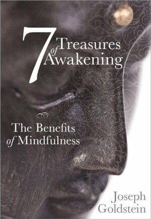 7 Treasures of Awakening: The Benefits of Mindfulness by Joseph Goldstein