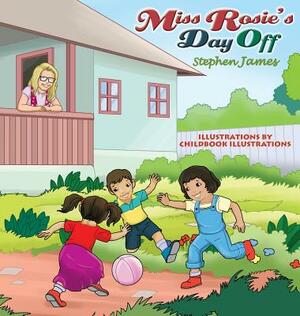 Miss Rosie's Day Off by Stephen James