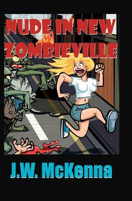 Nude in New Zombieville by J. W. McKenna