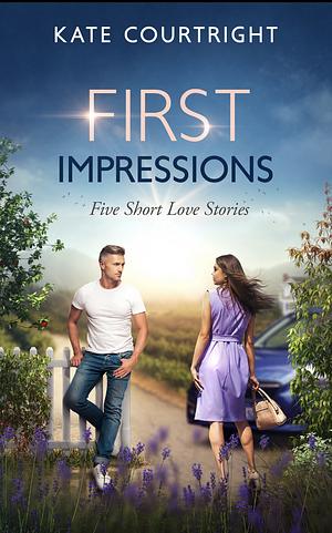 First Impressions: Five Short Love Stories by Kate Courtright