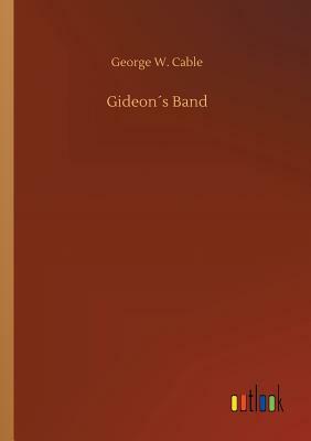 Gideon´s Band by George W. Cable