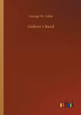 Gideon´s Band by George W. Cable