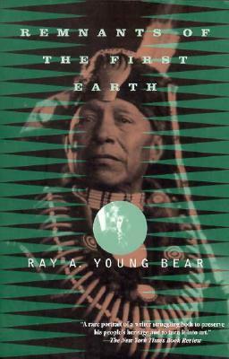 Remnants of the First Earth by Ray A. Young Bear
