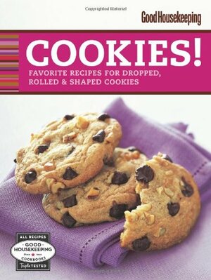 Good Housekeeping Cookies!: Favorite Recipes for Dropped, RolledShaped Cookies by Joanne Lamb Hayes, Good Housekeeping, Joanne Hayes