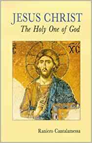 Jesus Christ, The Holy One Of God by Raniero Cantalamessa