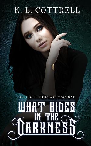 What Hides in the Darkness by K.L. Cottrell