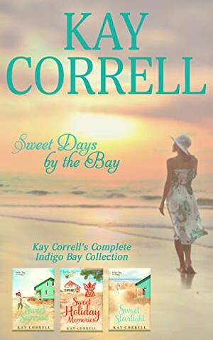 Sweet Days by the Bay: Kay Correll's Complete Indigo Bay Collection by Kay Correll