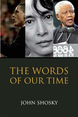 The Words of Our Time: Speeches That Made a Difference 2001-2011 by John Shosky