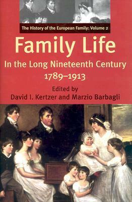 Family Life in the Long Nineteenth Century, 1789-1913: The History of the European Family: Volume 2 by David I. Kertzer