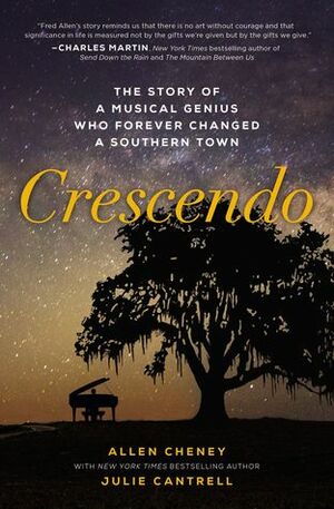 Crescendo: The Story of a Musical Genius Who Forever Changed a Southern Town by Allen Cheney, Julie Cantrell