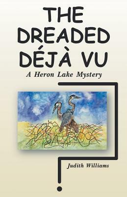 The Dreaded Déjà Vu: A Heron Lake Mystery by Judith Williams