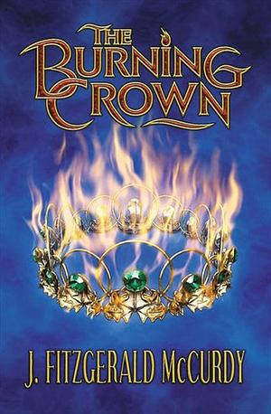 The Burning Crown by J. Fitzgerald McCurdy