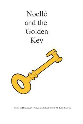 Noelle and the Golden Key by Nathan VanDerBeek