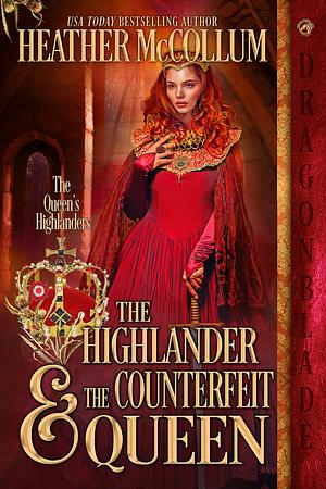 The Highlander & The Counterfeit Queen by Heather McCollum, Heather McCollum