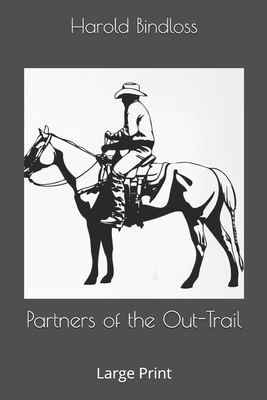 Partners of the Out-Trail: Large Print by Harold Bindloss