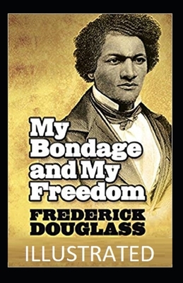 My Bondage and My Freedom Illustrated by Frederick Douglass