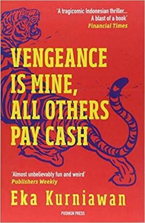 Vengeance is Mine, All Others Pay Cash by Annie Tucker, Eka Kurniawan