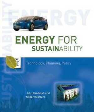 Energy for Sustainability: Technology, Planning, Policy by John Randolph, Gilbert M. Masters