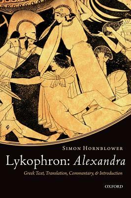 Alexandra: Greek Text, Translation, Commentary, and Introduction by Simon Hornblower