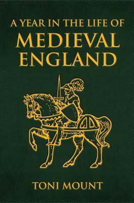 A Year in the Life of Medieval England by Toni Mount