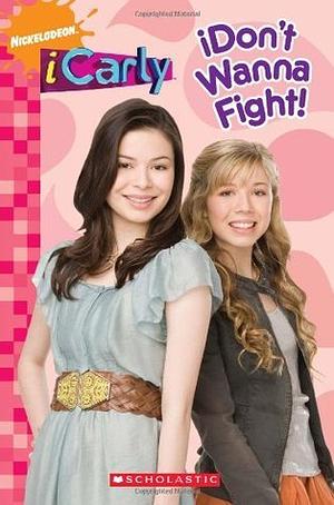 iCarly: iDon't Wanna Fight! by Leigh Olsen