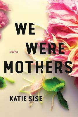 We Were Mothers by Katie Sise