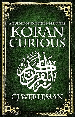 Koran Curious: A Guide for Infidels and Believers by C.J. Werleman