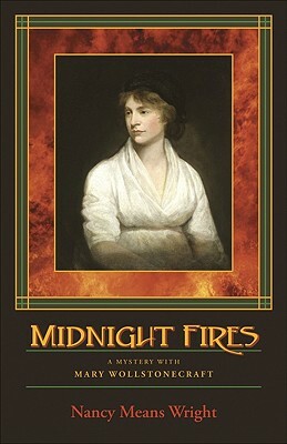 Midnight Fires: A Mystery with Mary Wollstonecraft by Nancy Means Wright