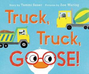 Truck, Truck, Goose! by Tammi Sauer