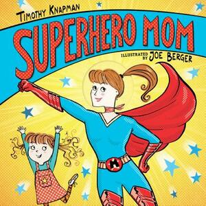 Superhero Mom by Timothy Knapman