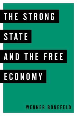 The Strong State and the Free Economy by Werner Bonefeld