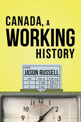 Canada, a Working History by Jason Russell