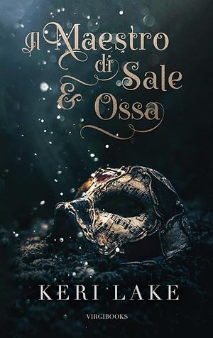 Il Maestro di Sale e Ossa by Keri Lake