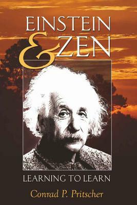 Einstein & Zen: Learning to Learn by Conrad P. Pritscher