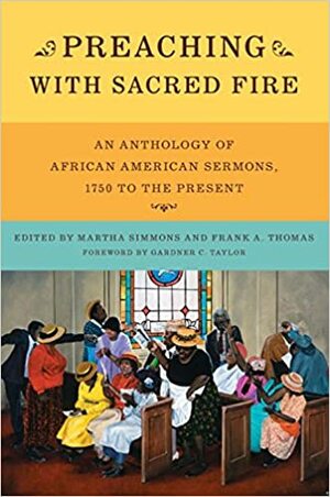 Preaching with Sacred Fire: An Anthology of African American Sermons, 1750 to the Present by Martha Simmons