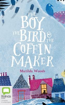 The Boy, the Bird and the Coffin Maker by Matilda Woods