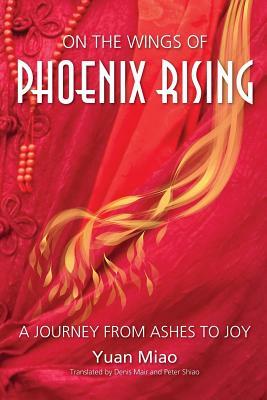 On the Wings of Phoenix Rising: A Journey from Ashes to Joy by 