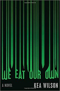 We Eat Our Own by Kea Wilson