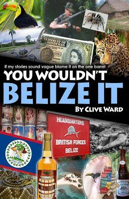 You Wouldn't Belize it by Clive Ward