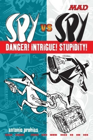 Spy vs Spy Danger! Intrigue! Stupidity! by Antonio Prohías, John Ficarra